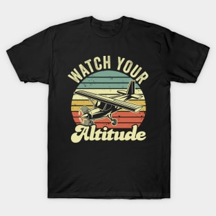 Watch Your Altitude Pilot Funny Aviation Lover T-Shirt